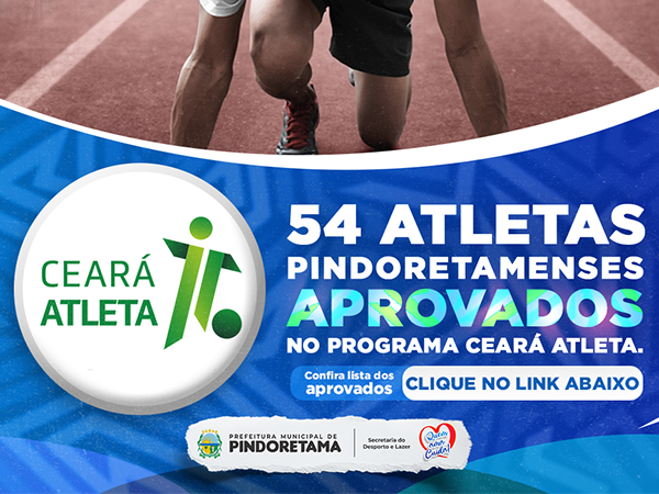 54 atletas pindoretamenses aprovados no 
Programa Ceará Atleta.